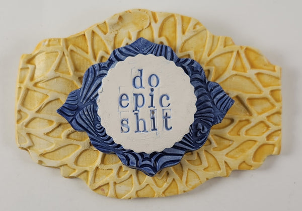 "Do Epic Shit" word plaque - Artworks by Karen Fincannon