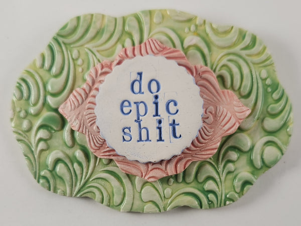 "Do Epic Shit" word plaque - Artworks by Karen Fincannon