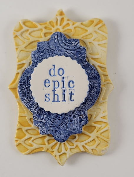 "Do Epic Shit" word plaque - Artworks by Karen Fincannon