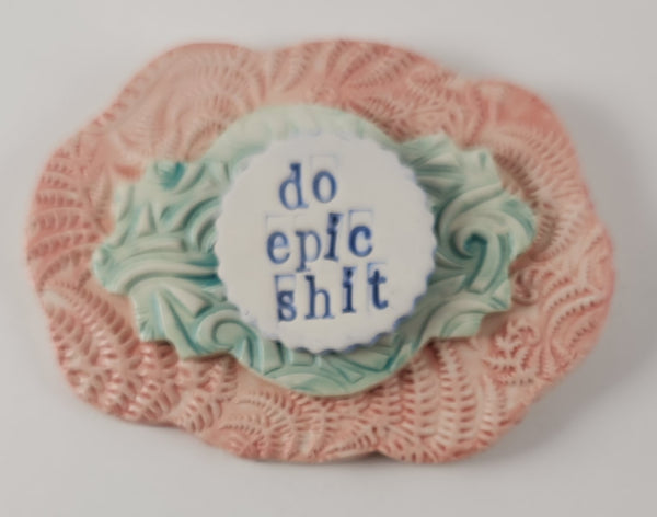 "Do Epic Shit" word plaque - Artworks by Karen Fincannon