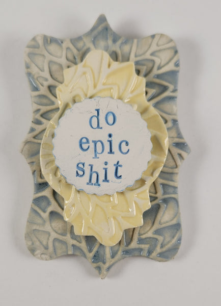"Do Epic Shit" word plaque