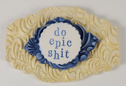 "Do Epic Shit" word plaque