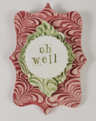 "Oh Well" word plaque