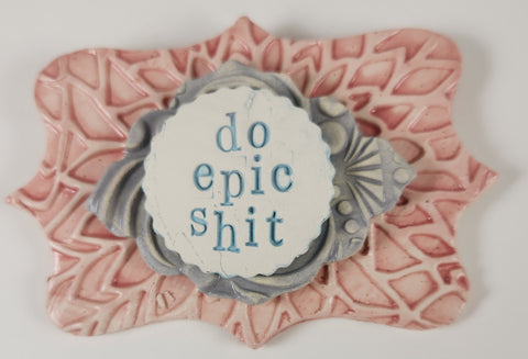 Do Epic Shit Plaque