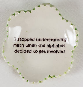 Tiny Plate with "I Stopped Understanding Math When the Alphabet Decided to Get Involved" - Artworks by Karen Fincannon