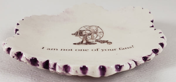 Tiny Plate with "I am not one of your fans!"