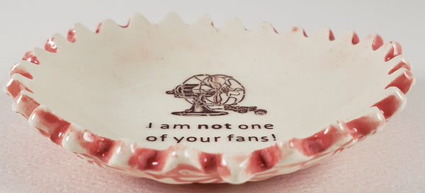 Tiny Plate with "I am not one of your fans!"