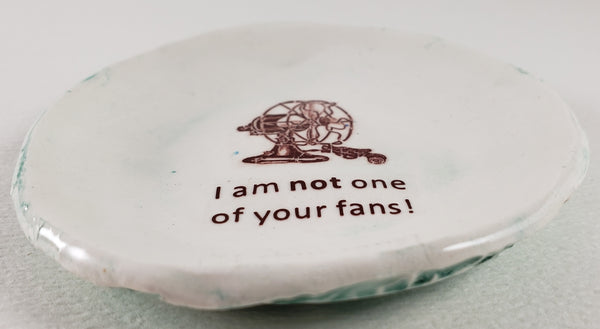 Tiny Plate with "I am not one of your fans!"