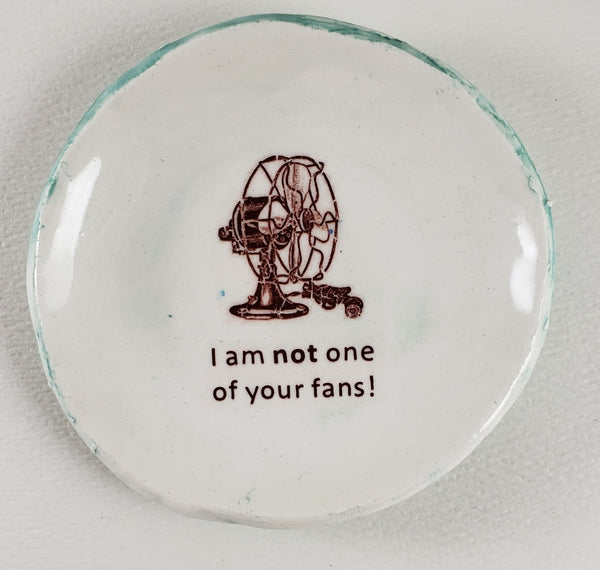 Tiny Plate with "I am not one of your fans!"