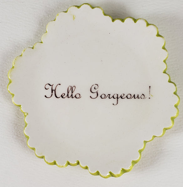 Tiny Plate with "Hello Gorgeous"