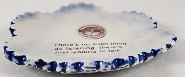 Tiny Plate with "There's no such thing as listening..."